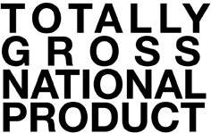 Totally Gross National Product